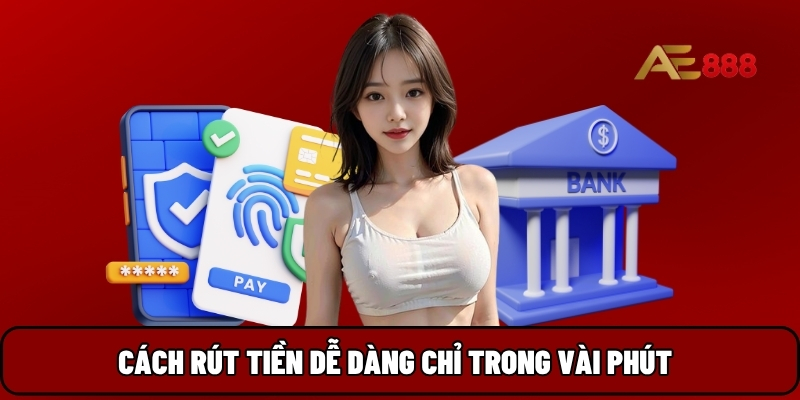 Cách rút tiền dễ dàng chỉ trong vài phút
