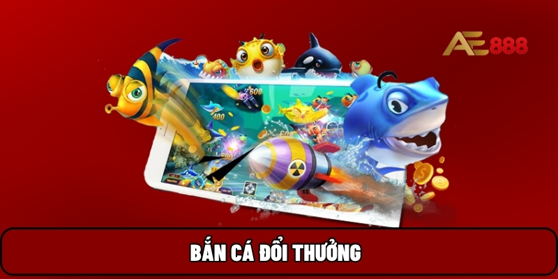 Bắn cá đổi thưởng