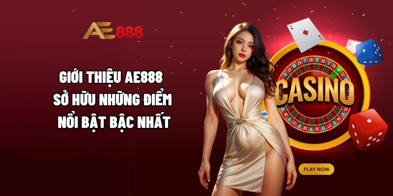 Giới thiệu AE888 sở hữu những điểm nổi bật bậc nhất
