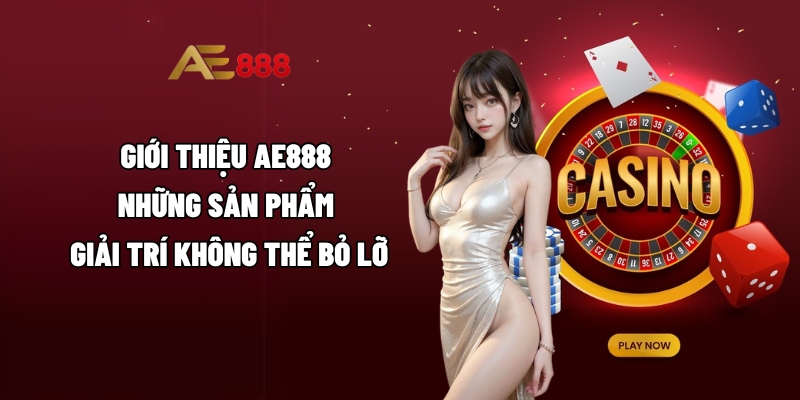 Giới thiệu AE888 – Những sản phẩm giải trí không thể bỏ lỡ